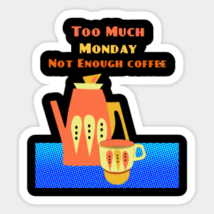 Blue Monday is too much Monday and not Enough Coffee Sticker